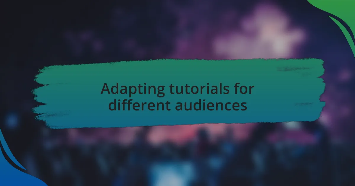 Adapting tutorials for different audiences