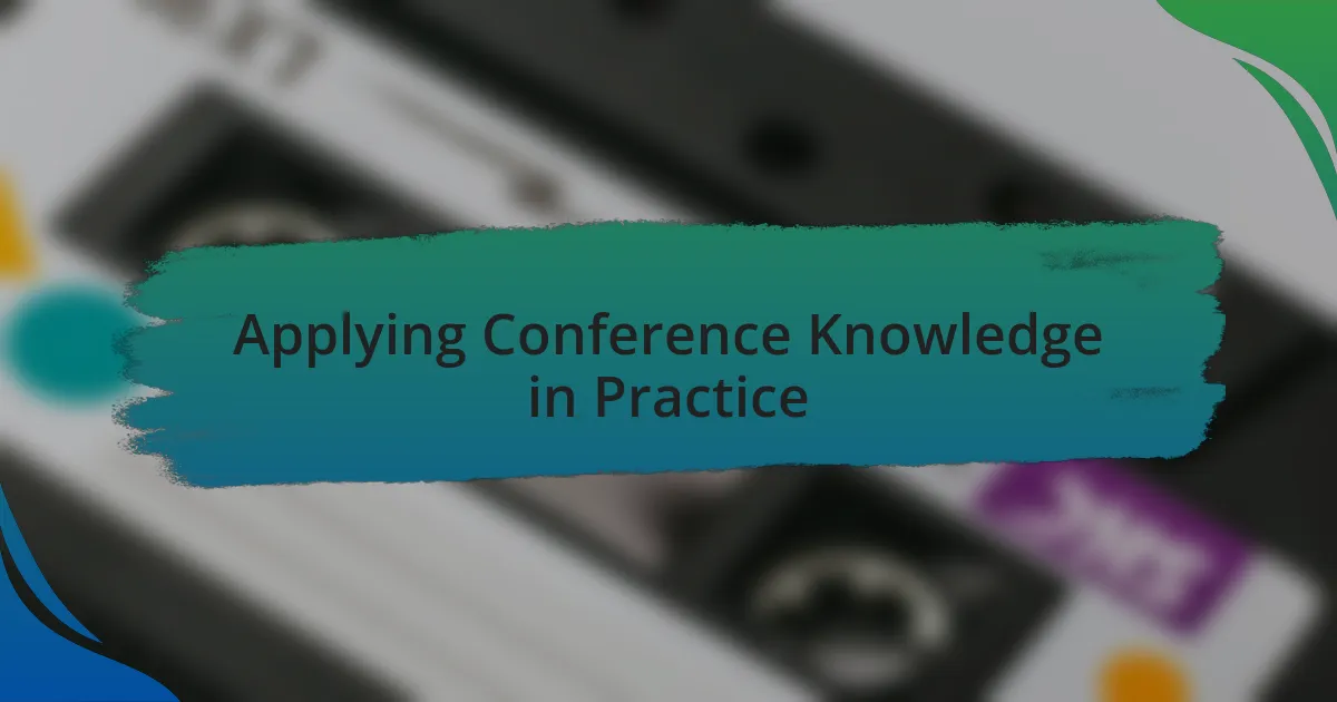 Applying Conference Knowledge in Practice
