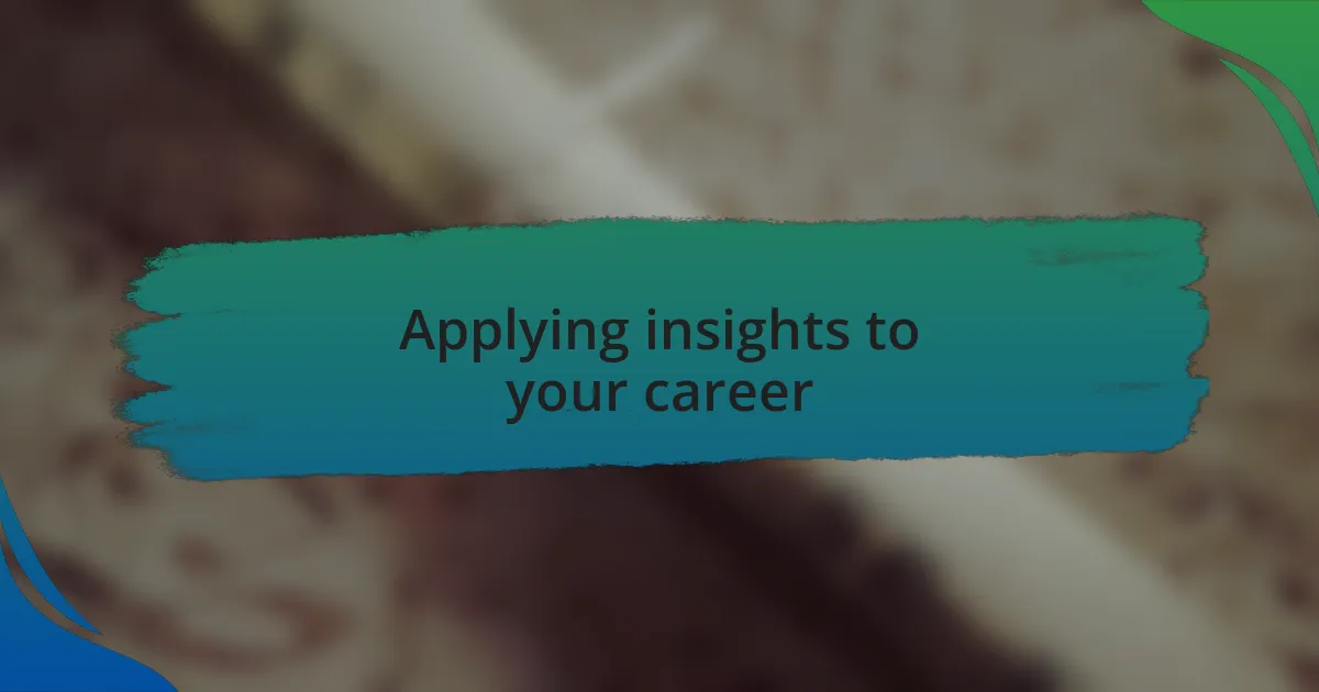 Applying insights to your career