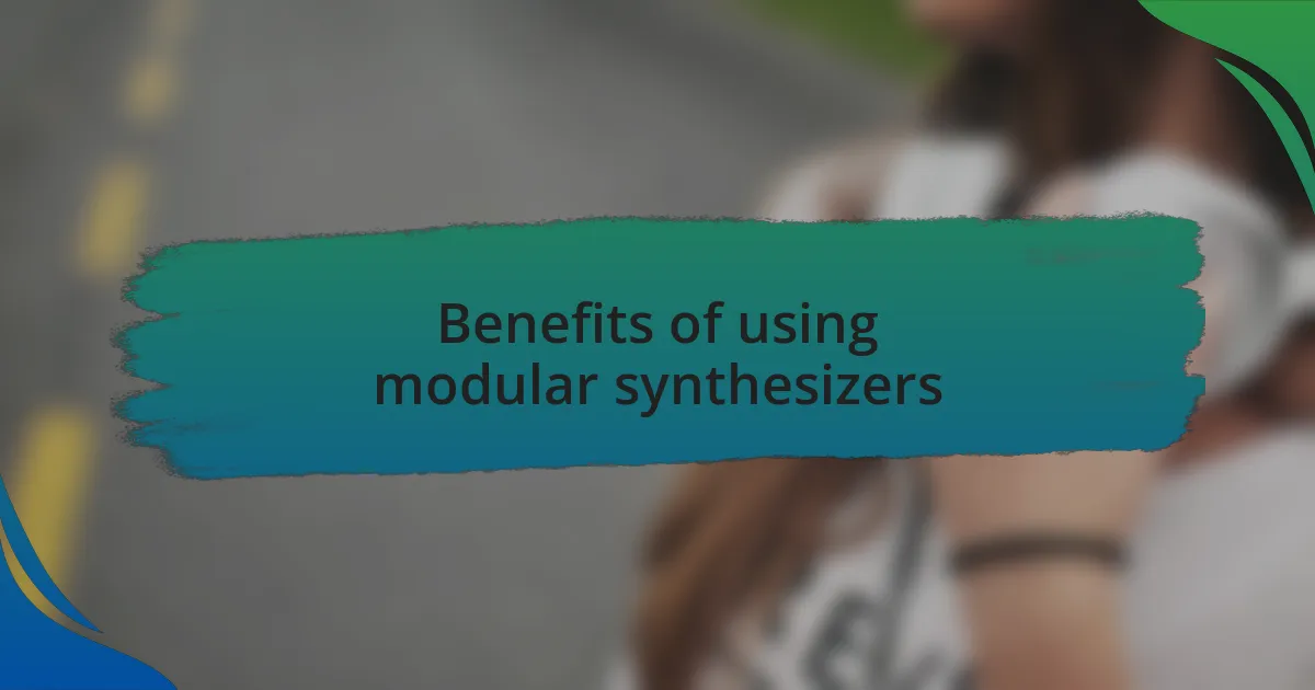 Benefits of using modular synthesizers