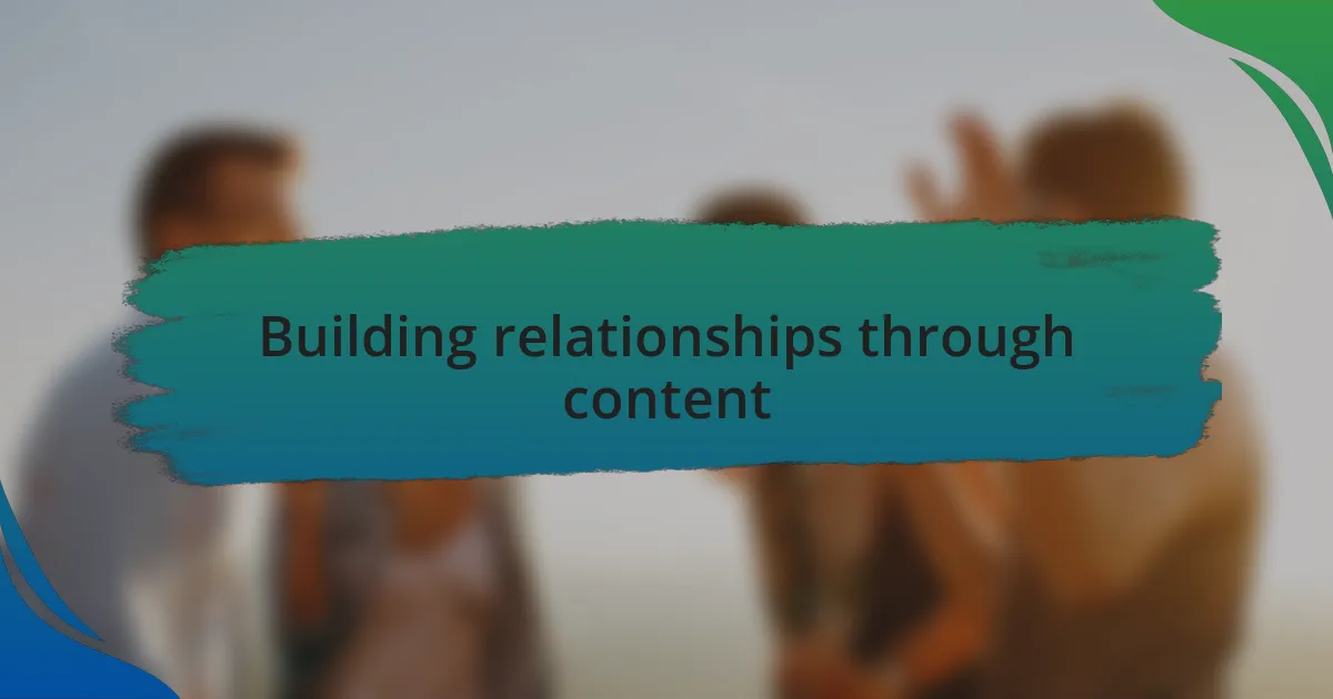 Building relationships through content