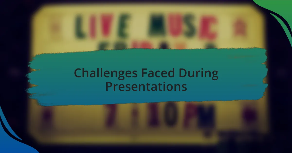Challenges Faced During Presentations