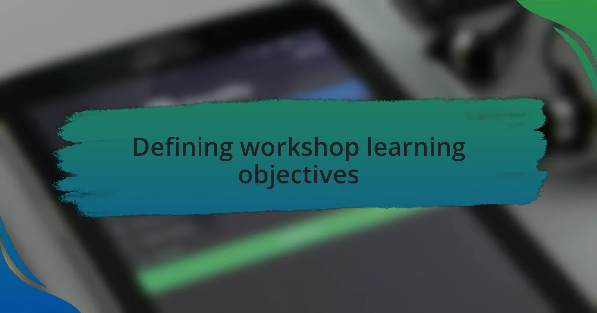 Defining workshop learning objectives