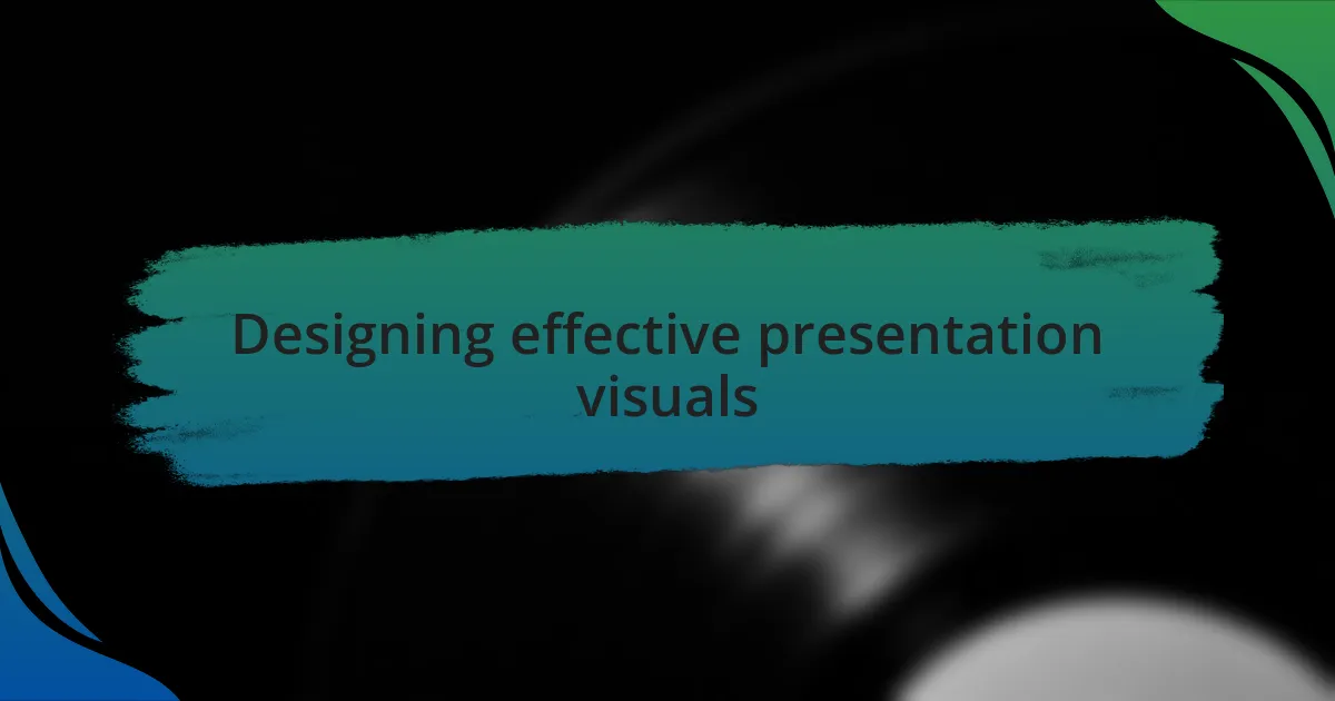Designing effective presentation visuals