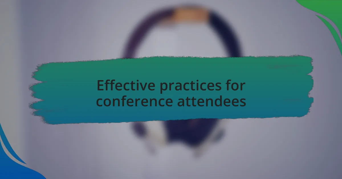 Effective practices for conference attendees