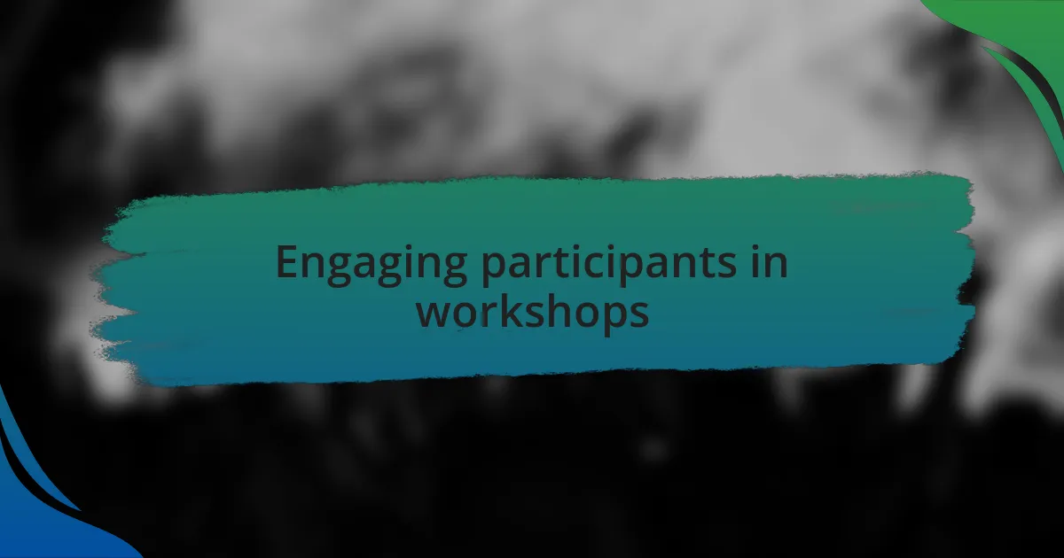 Engaging participants in workshops