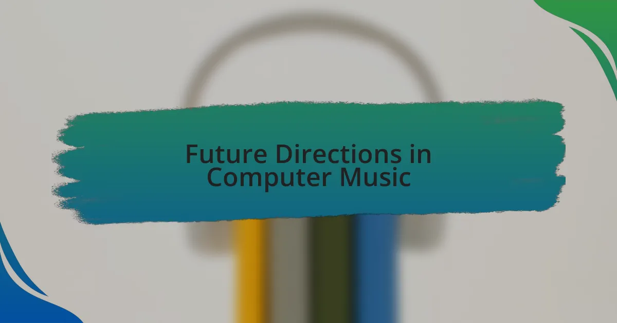 Future Directions in Computer Music