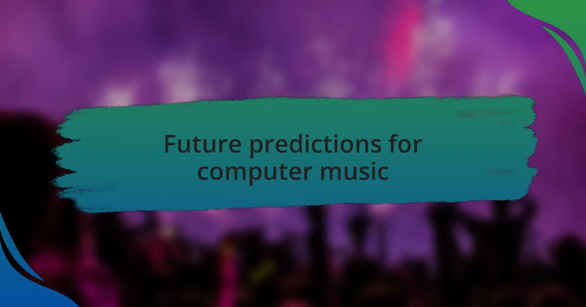 Future predictions for computer music