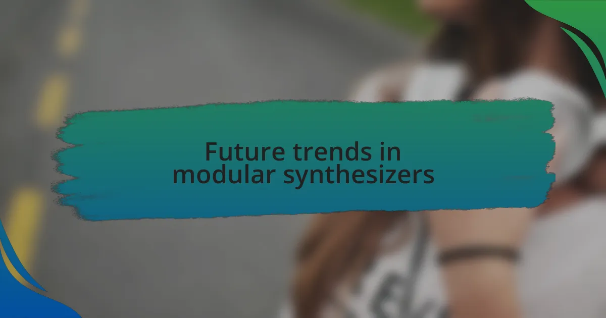 Future trends in modular synthesizers