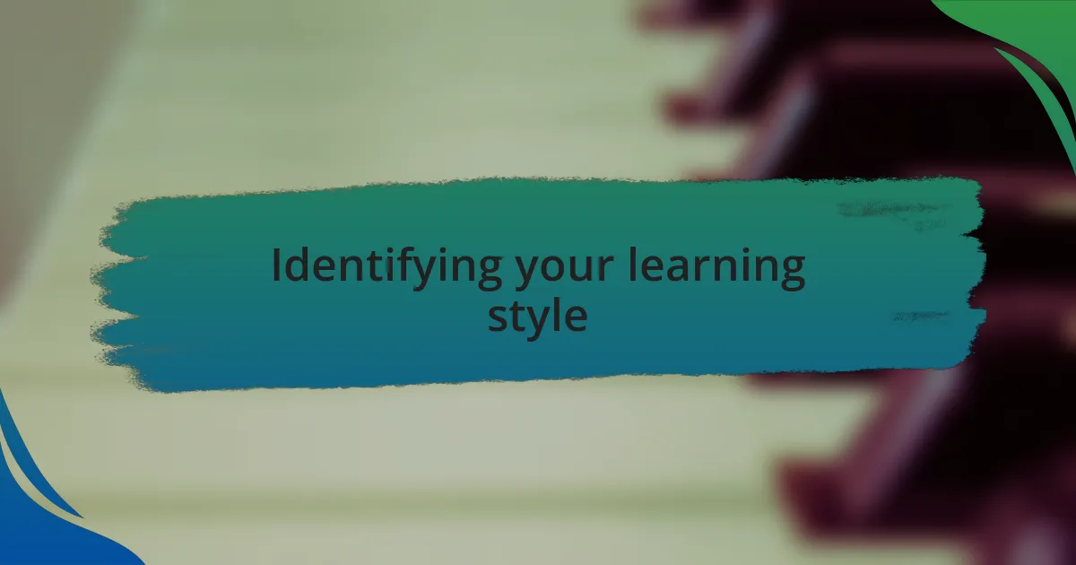 Identifying your learning style