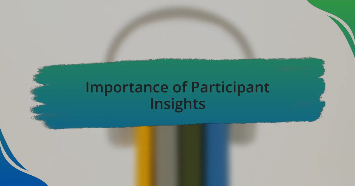 Importance of Participant Insights