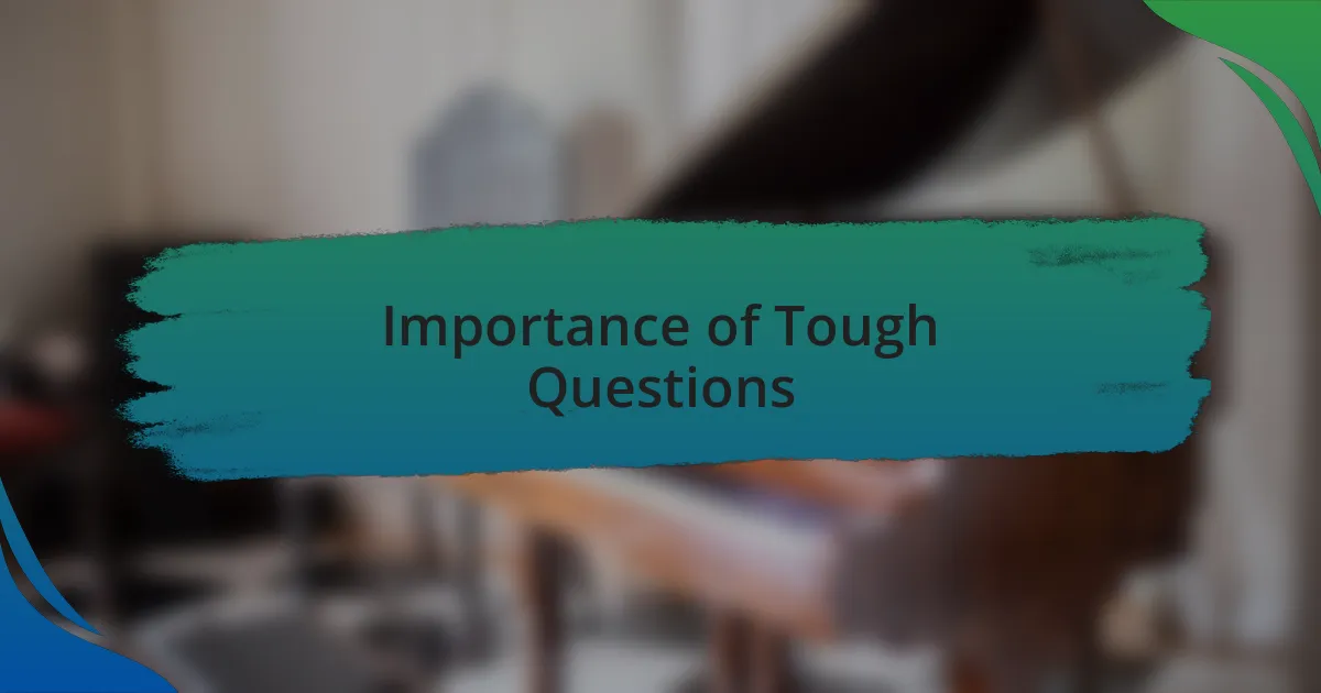 Importance of Tough Questions