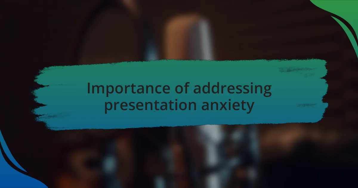 Importance of addressing presentation anxiety