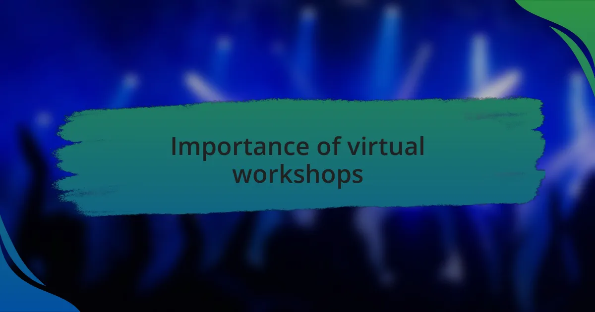 Importance of virtual workshops