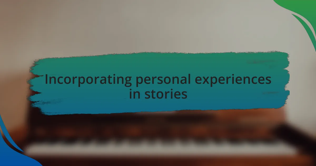 Incorporating personal experiences in stories