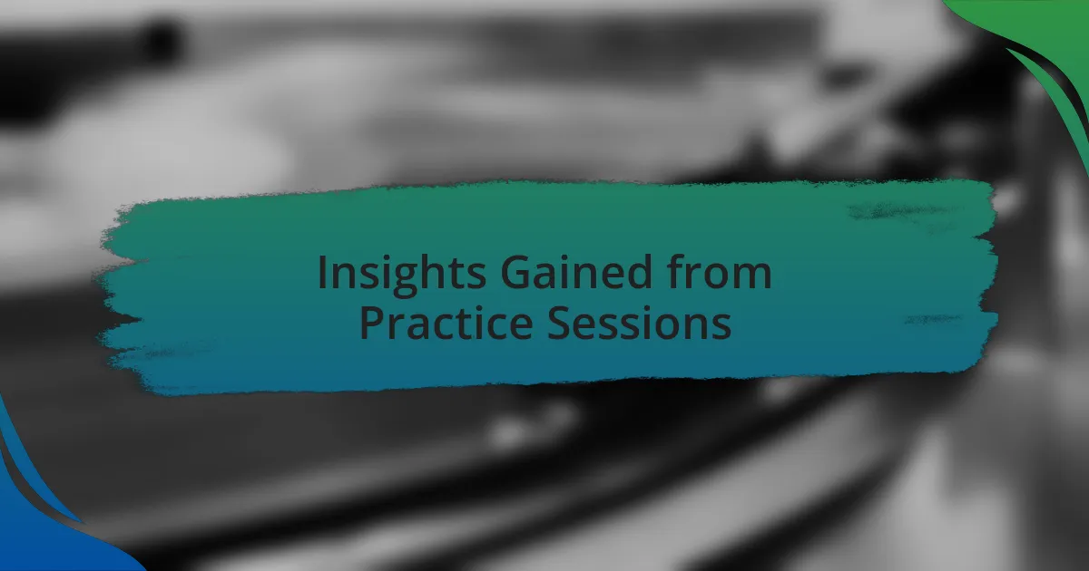 Insights Gained from Practice Sessions