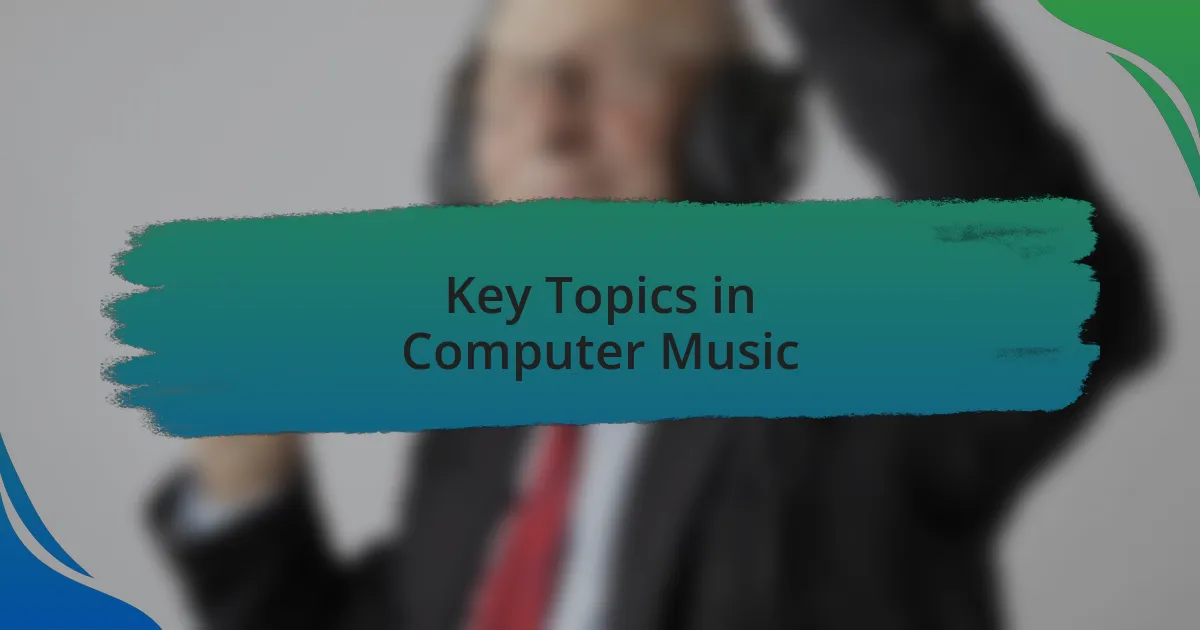 Key Topics in Computer Music