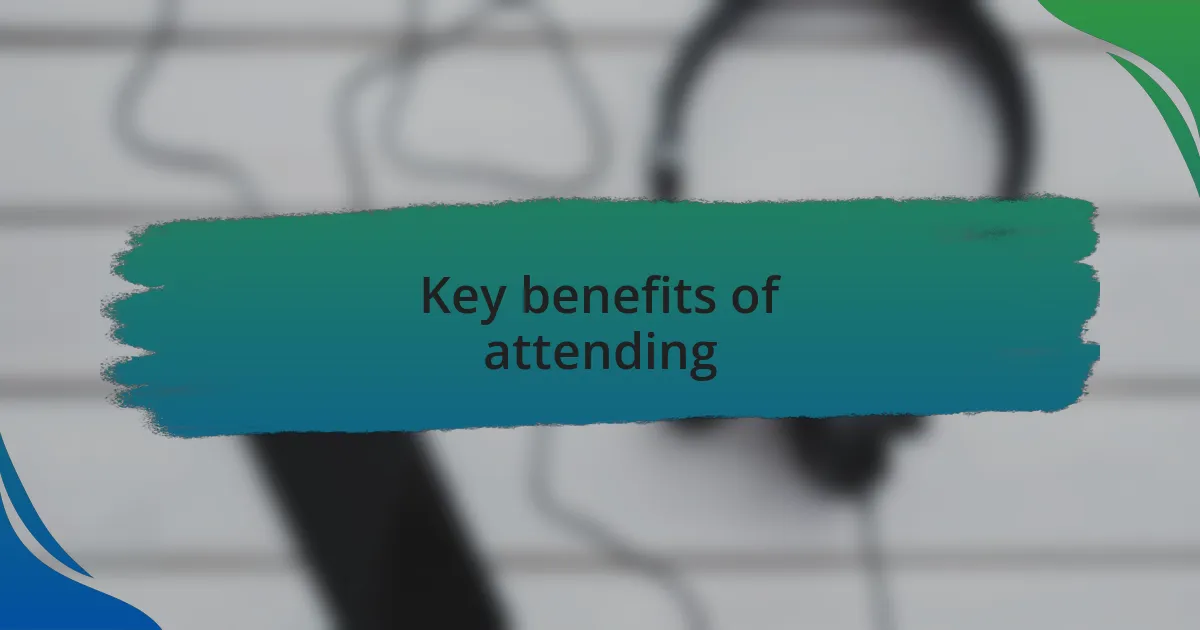 Key benefits of attending