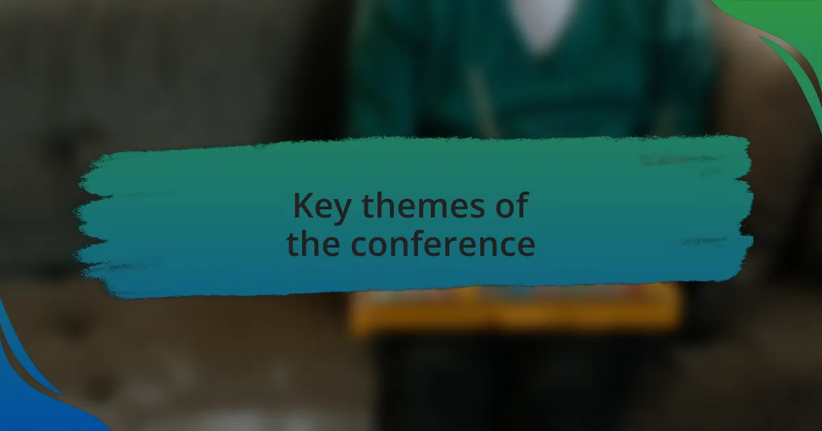 Key themes of the conference