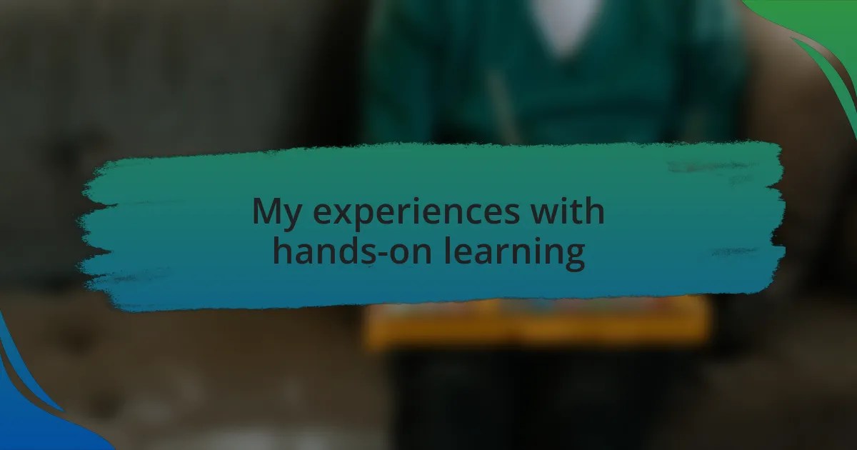 My experiences with hands-on learning