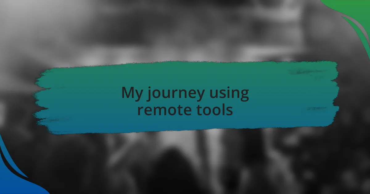 My journey using remote tools