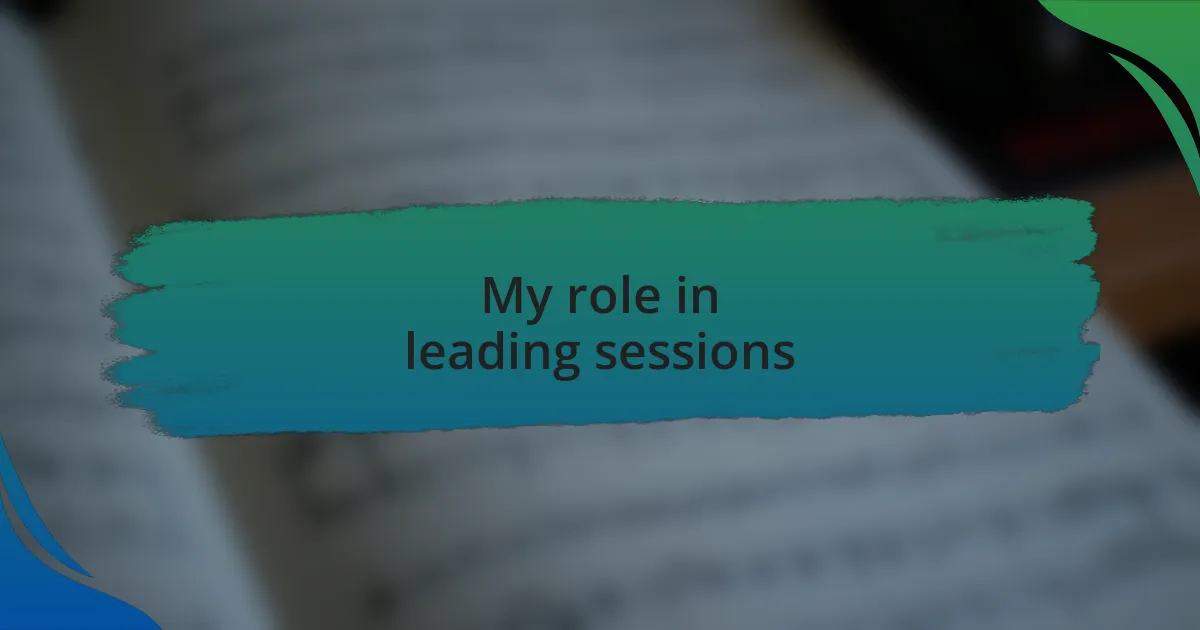 My role in leading sessions