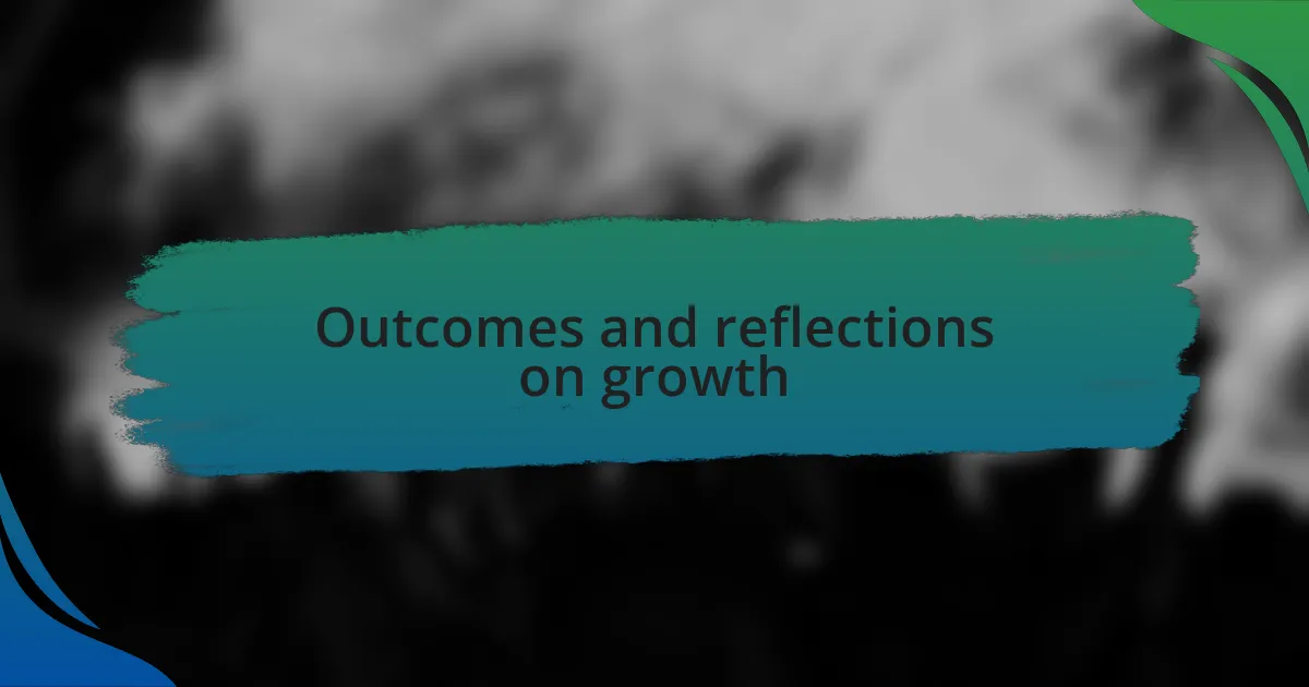 Outcomes and reflections on growth