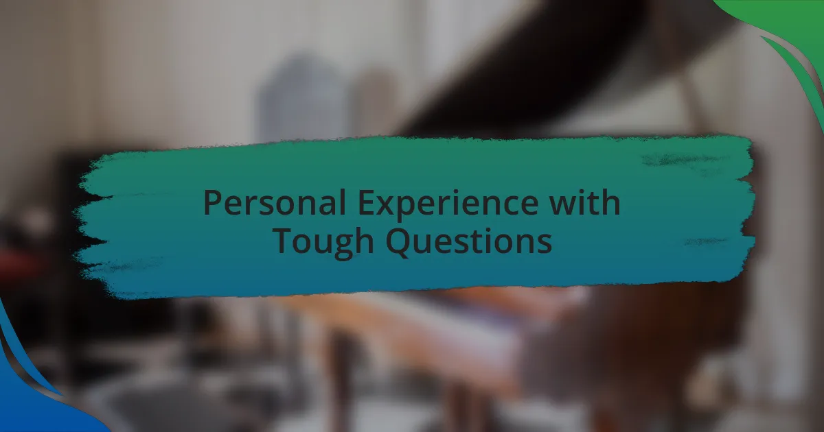 Personal Experience with Tough Questions