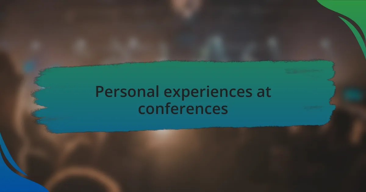 Personal experiences at conferences