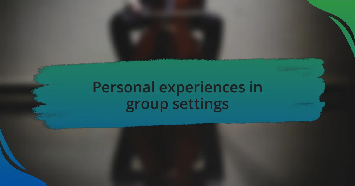Personal experiences in group settings