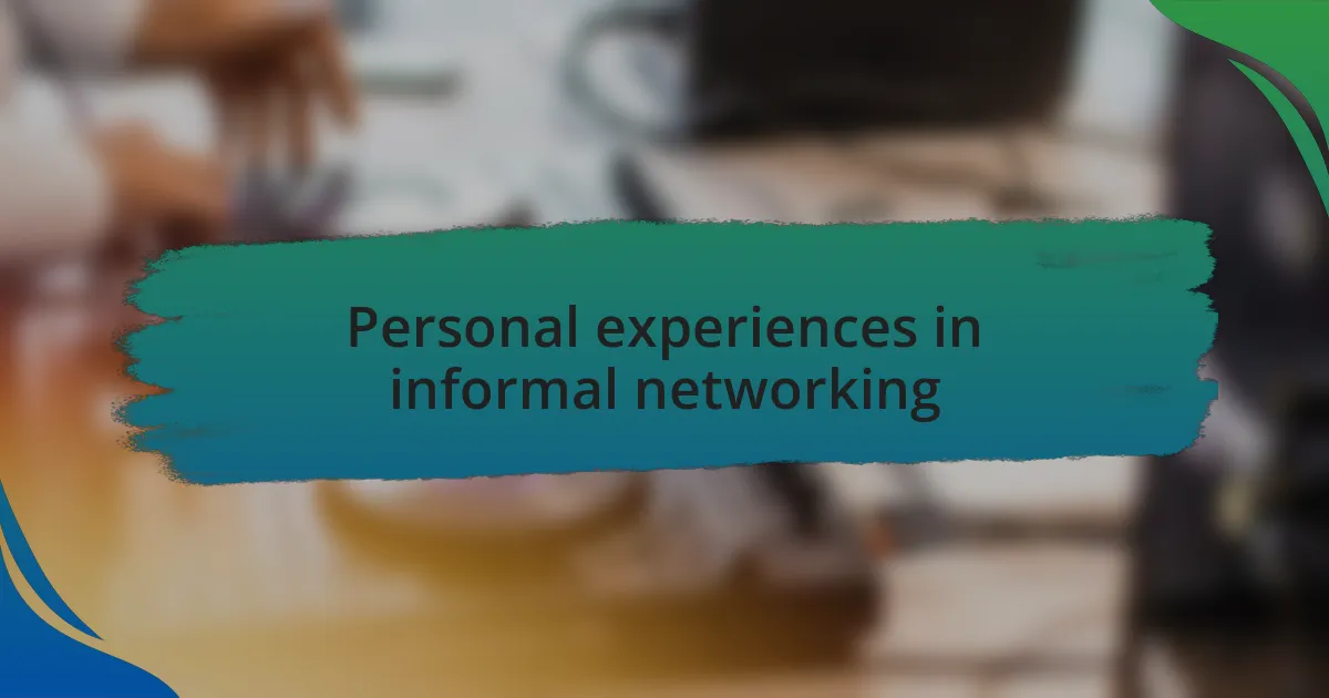 Personal experiences in informal networking