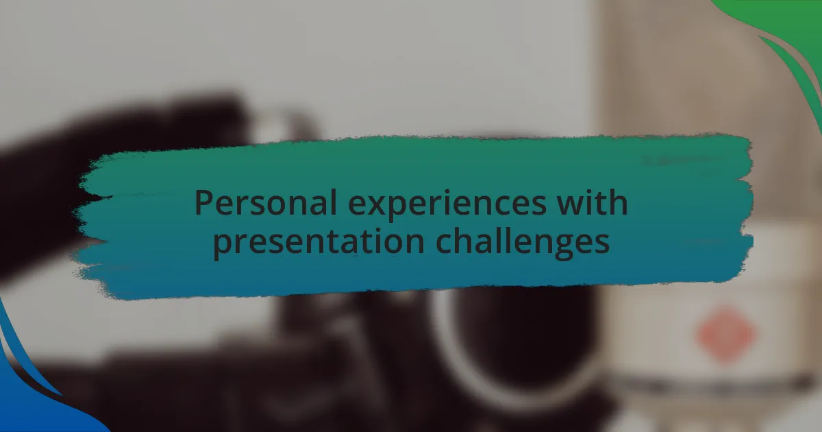 Personal experiences with presentation challenges