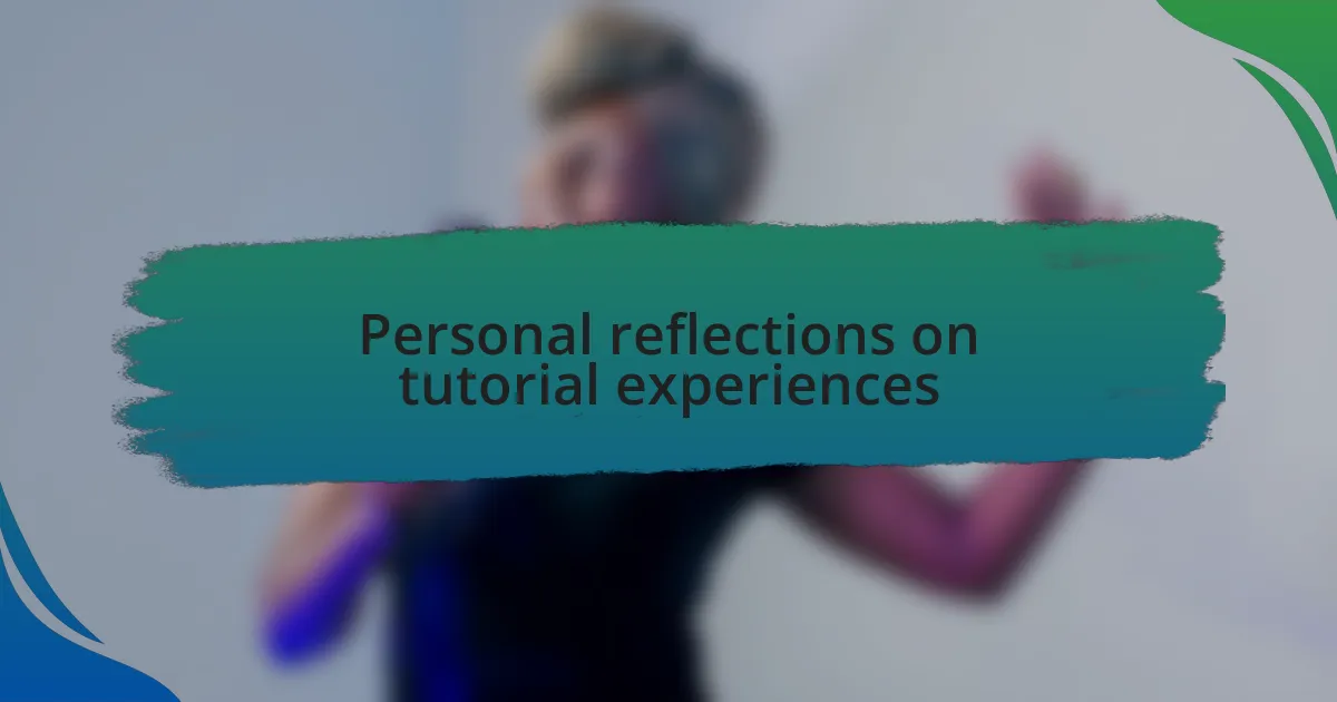 Personal reflections on tutorial experiences
