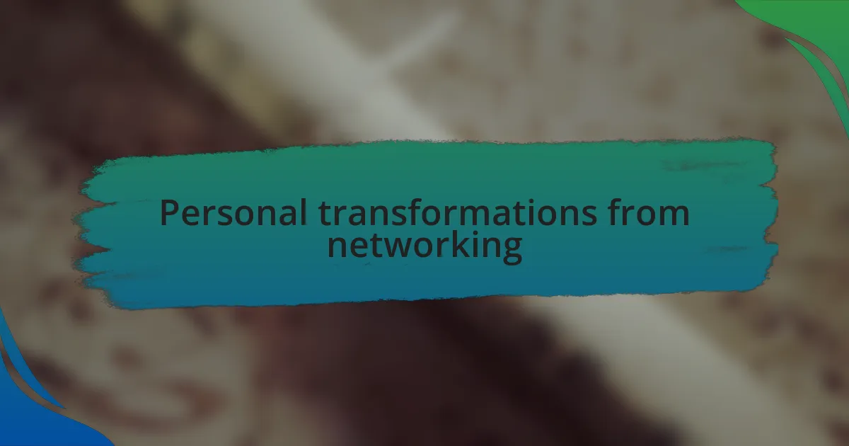 Personal transformations from networking