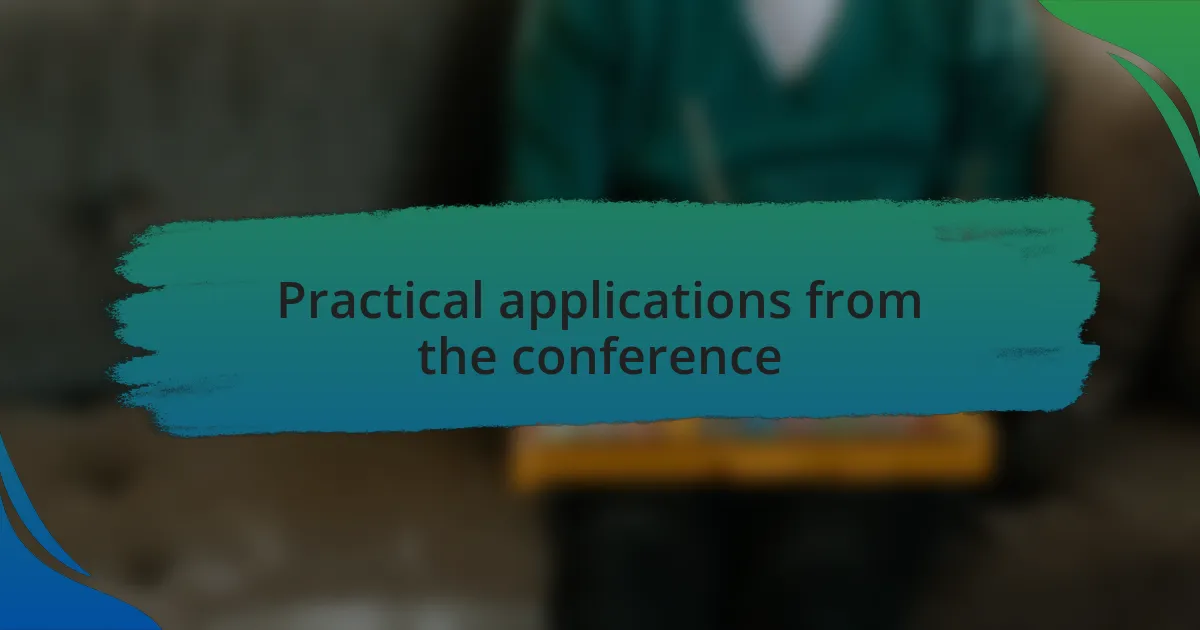 Practical applications from the conference