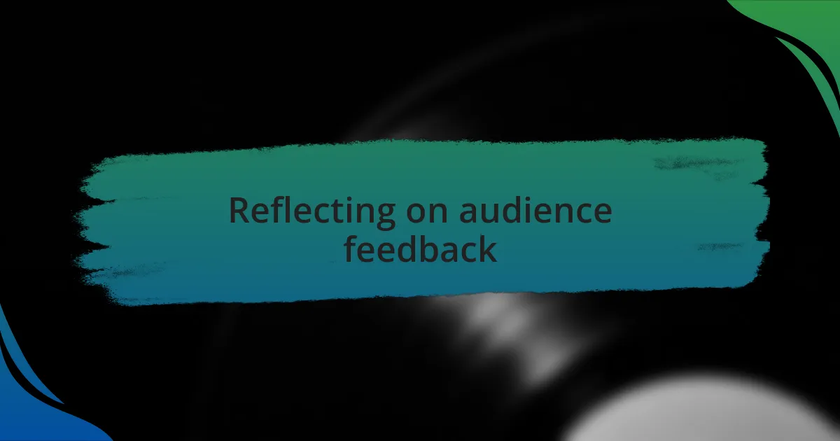 Reflecting on audience feedback