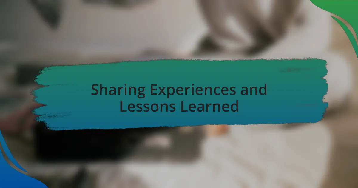 Sharing Experiences and Lessons Learned