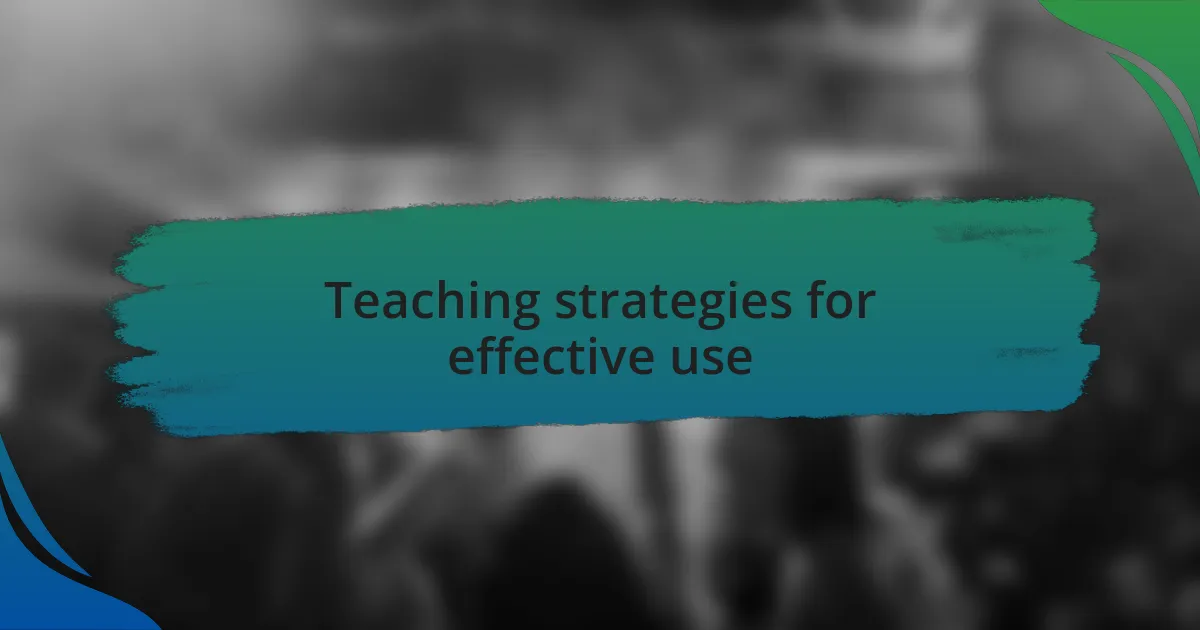 Teaching strategies for effective use
