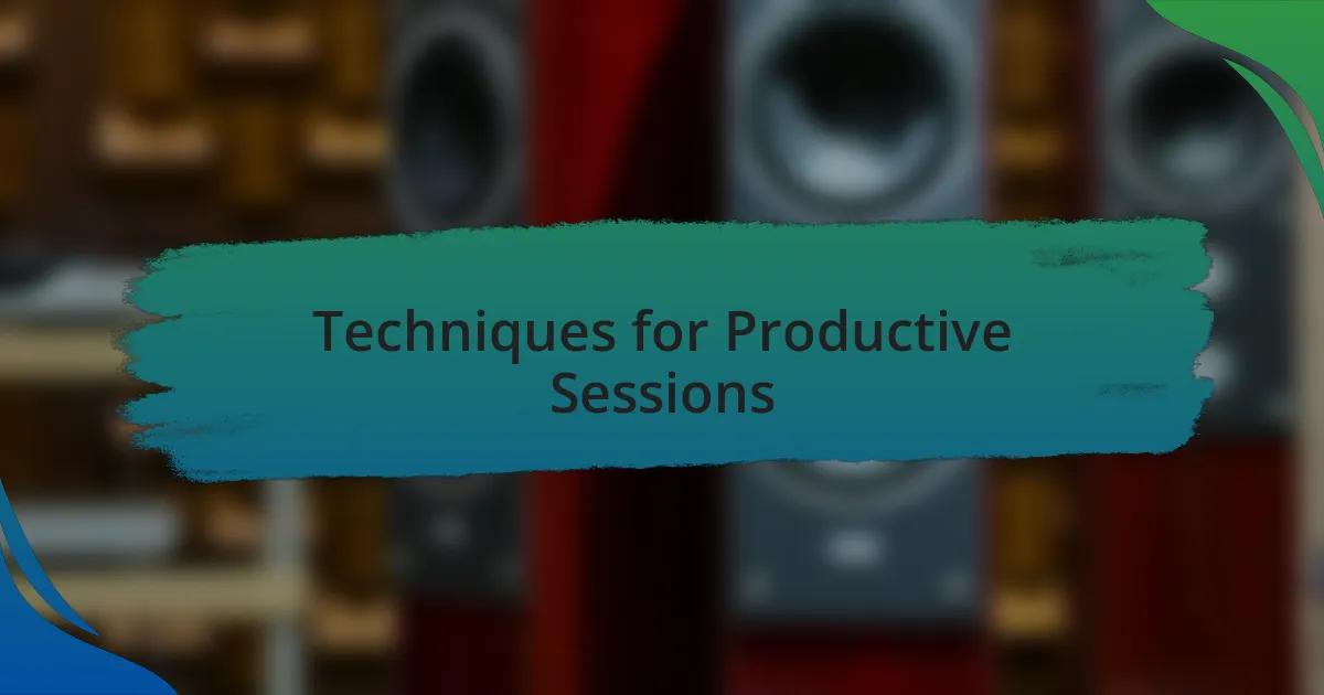 Techniques for Productive Sessions