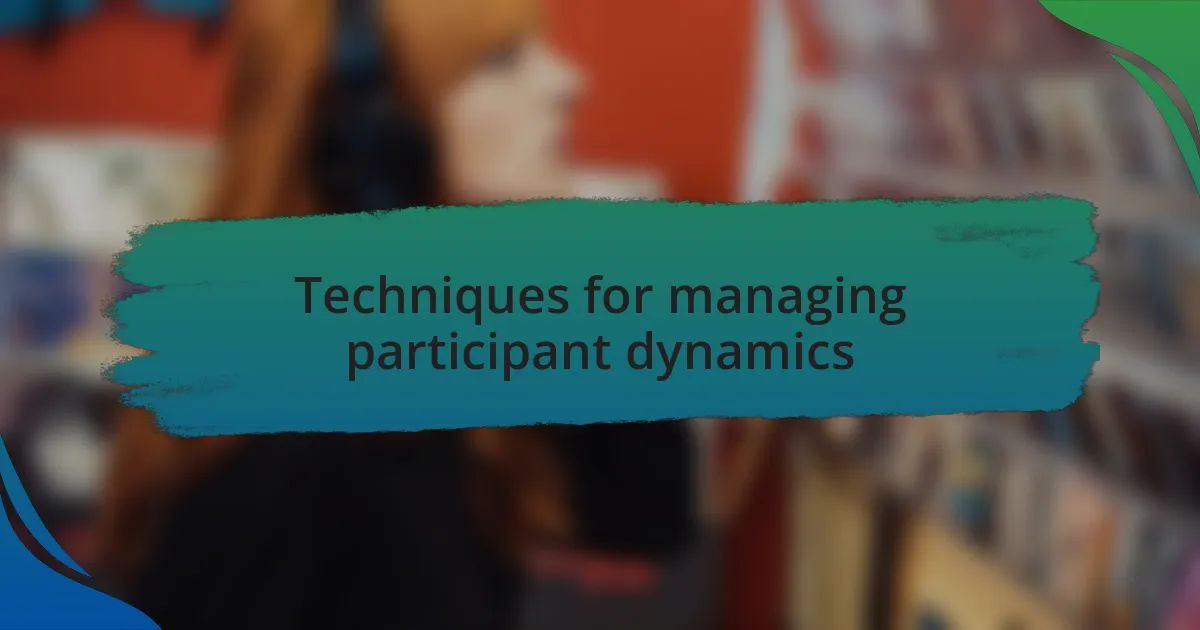 Techniques for managing participant dynamics