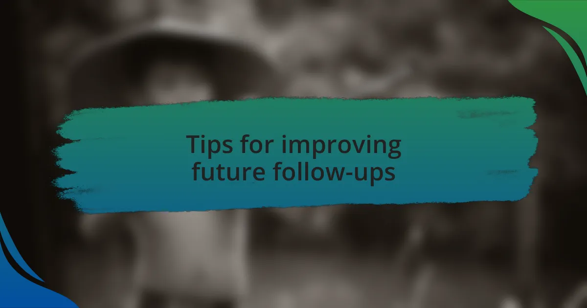 Tips for improving future follow-ups