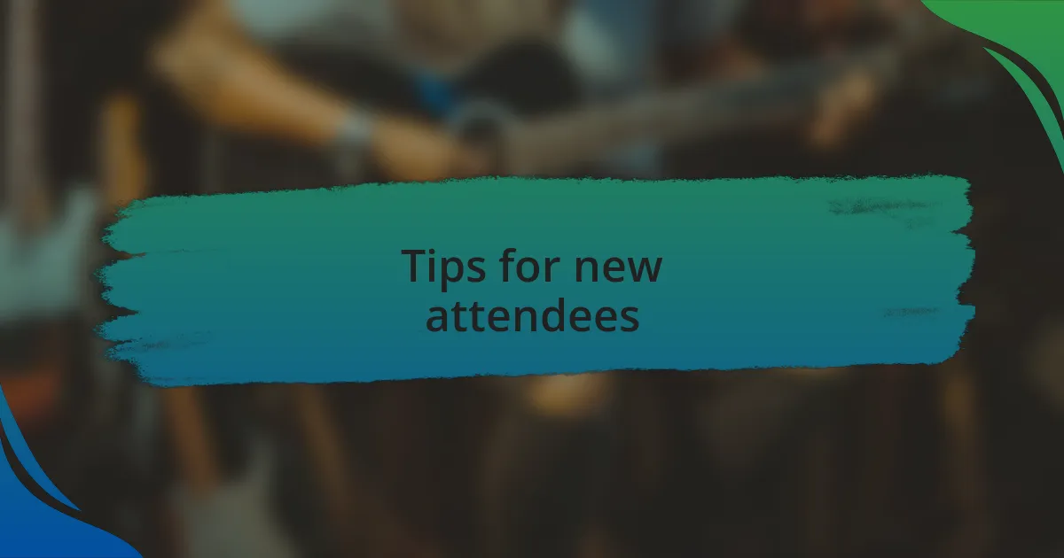 Tips for new attendees