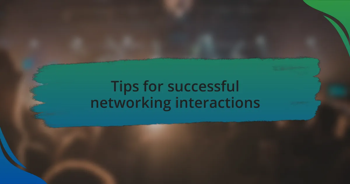 Tips for successful networking interactions