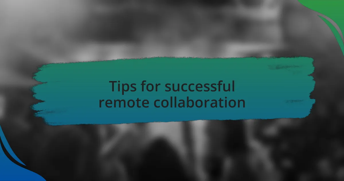 Tips for successful remote collaboration