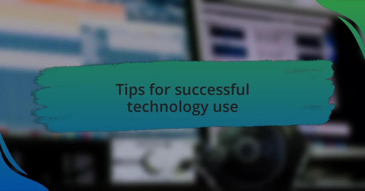 Tips for successful technology use