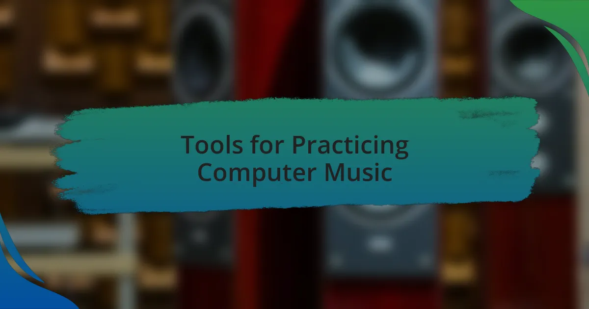 Tools for Practicing Computer Music