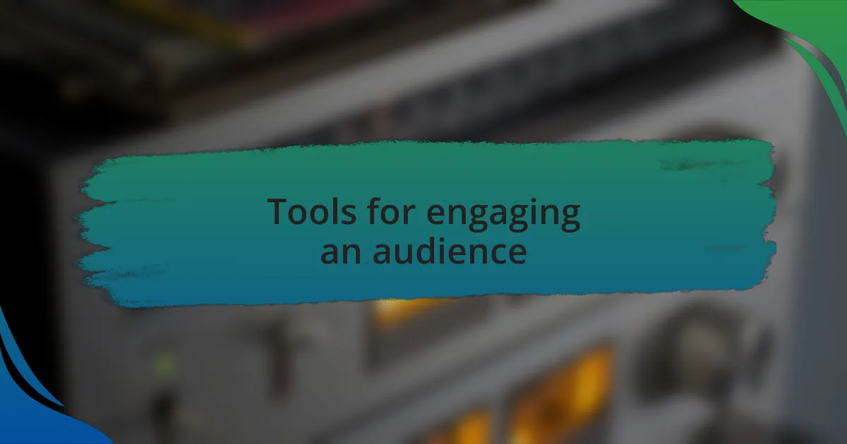 Tools for engaging an audience