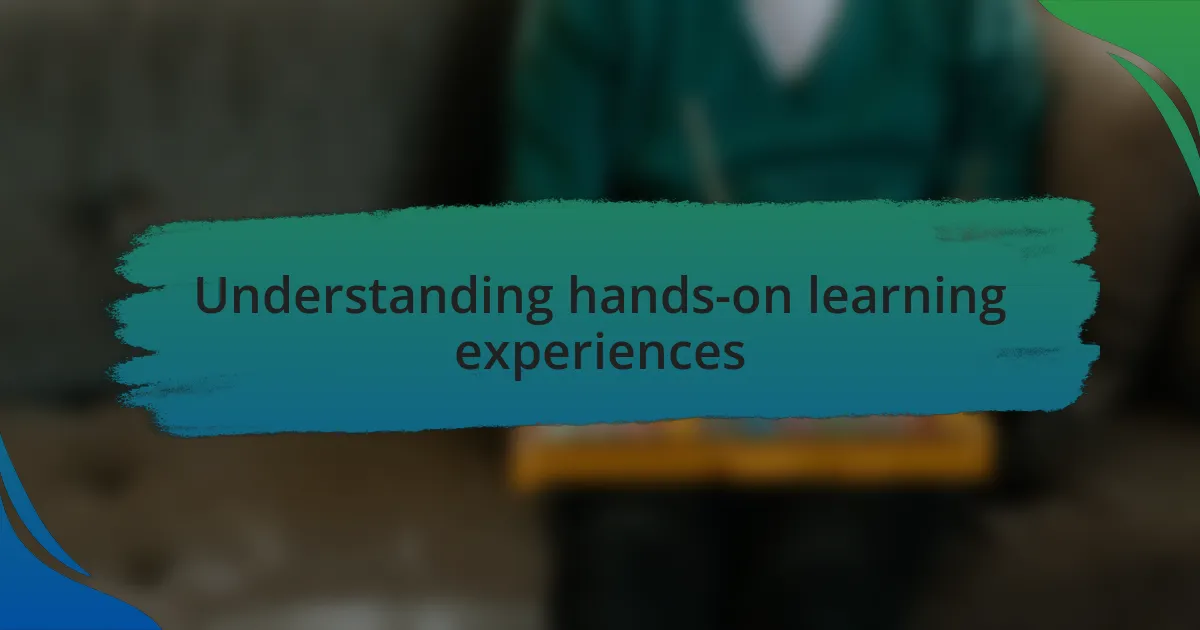 Understanding hands-on learning experiences