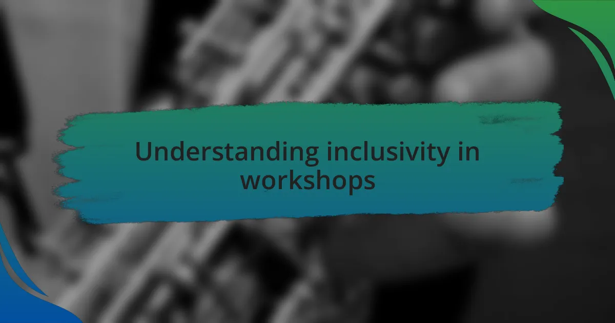 Understanding inclusivity in workshops