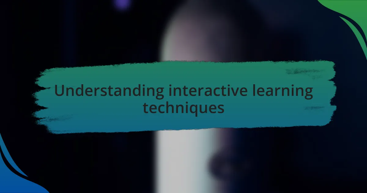 Understanding interactive learning techniques